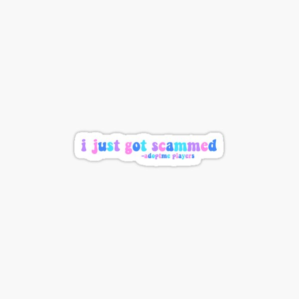 I Just Got Scammed Sticker By Sadiestickersss Redbubble - adopt me support roblox scammed
