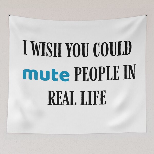 Item preview, i wish you could mute people in real life designed and sold by BoomerStyle.