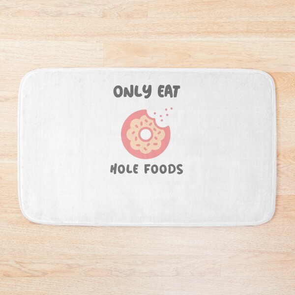 Item preview, Only Eat Hole Foods designed and sold by EricJP.
