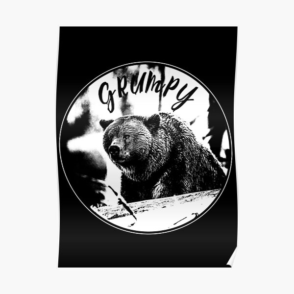 "Grumpy Grizzly Bear " Poster by GrumpyCastle Redbubble