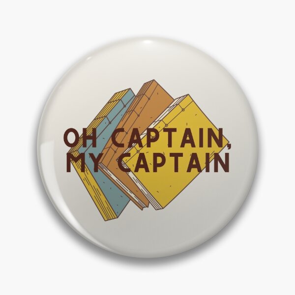 Dead Poets Society - O Captain My Captain Pin for Sale by