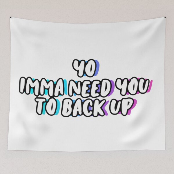 Item preview, Yo Imma Need You To Back Up designed and sold by sjwat.