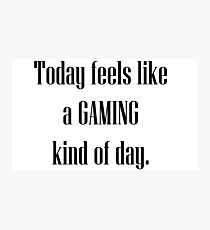 Today Lets Game Photographic Print