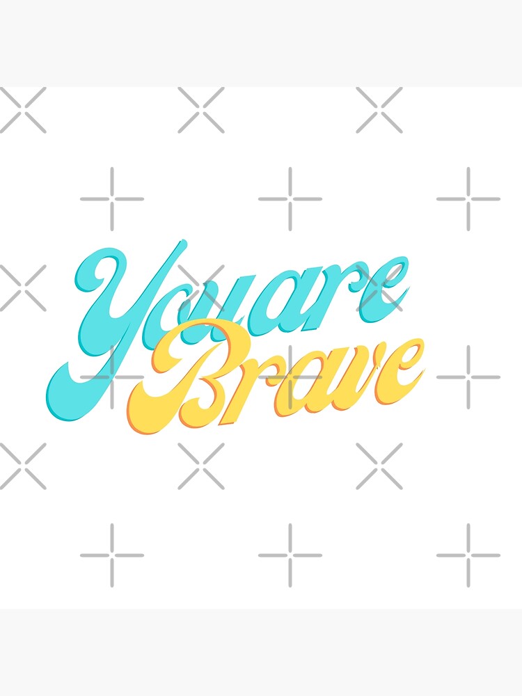 "you are brave" Poster for Sale by ystyyy Redbubble