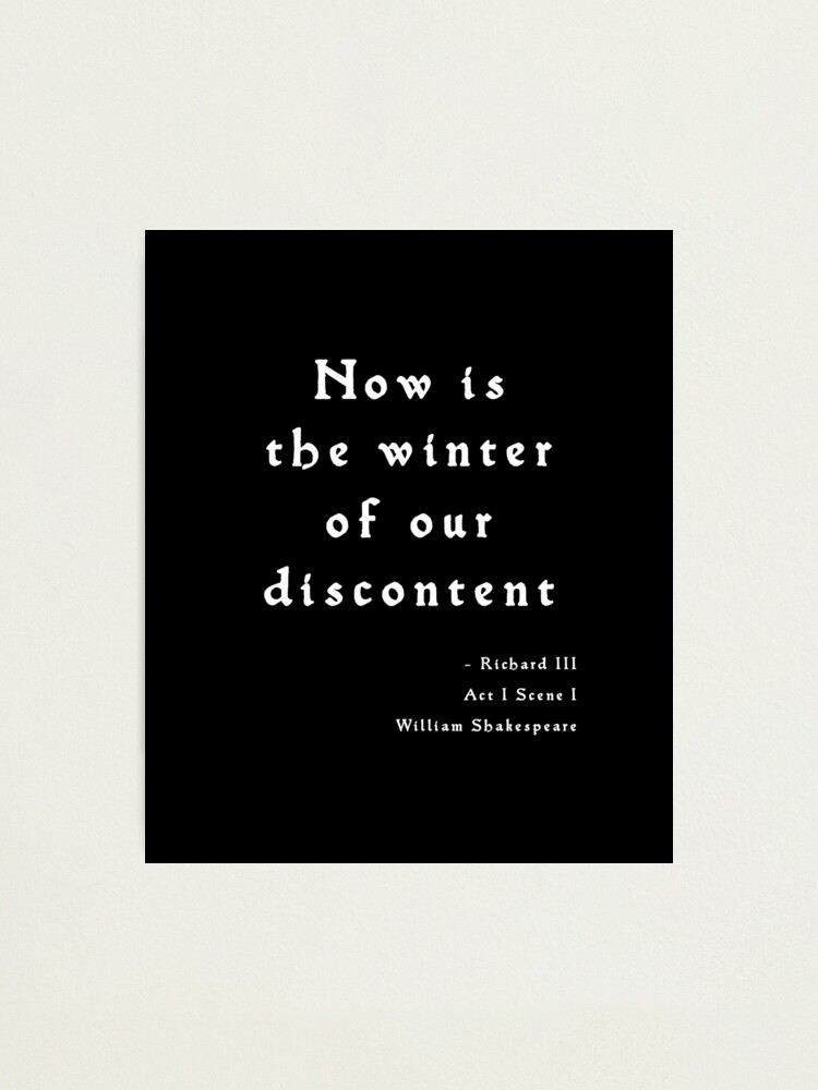 "Now is the winter of our discontent - quote gift" Photographic Print