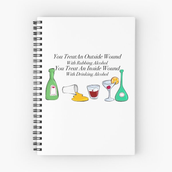 Item preview, You treat an outside wound with rubbing alcohol, you treat an inside wound with drinking alcohol  designed and sold by Limitless Equality ..