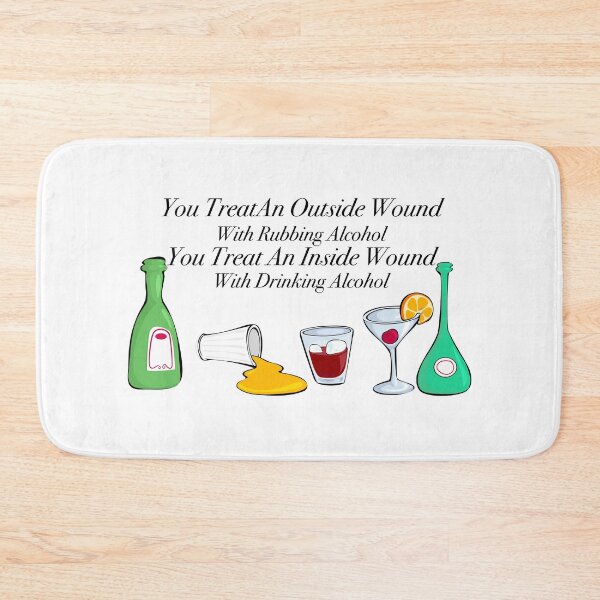 Item preview, You treat an outside wound with rubbing alcohol, you treat an inside wound with drinking alcohol  designed and sold by Limitless Equality ..