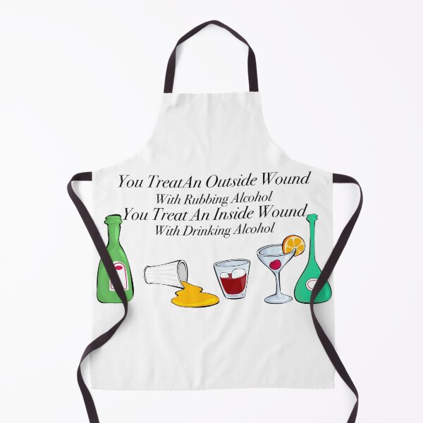 Item preview, You treat an outside wound with rubbing alcohol, you treat an inside wound with drinking alcohol designed and sold by Limitless Equality ..