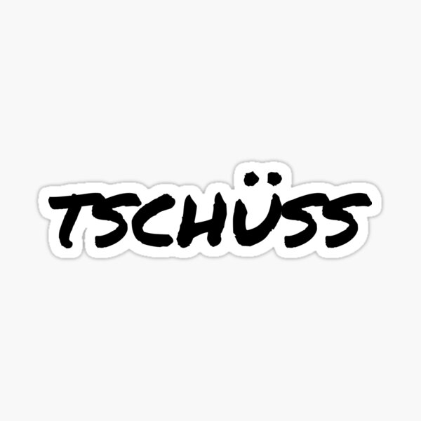 Tschuss Common Way To Say Bye In Austria Sticker By Bynole Redbubble