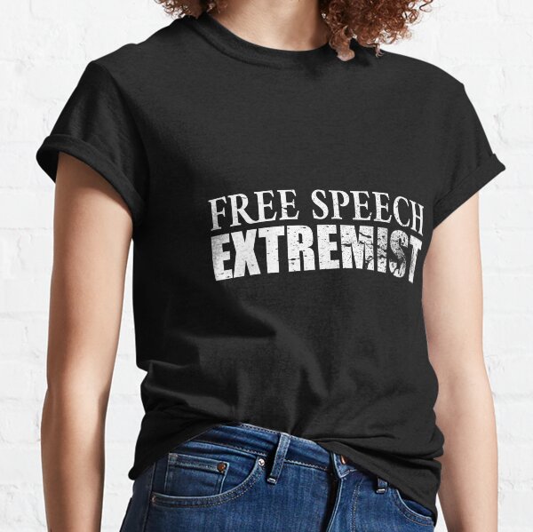 Free Speech Extremist Classic T-Shirt