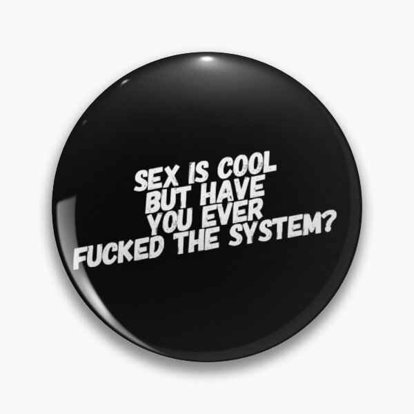 Item preview, Sex Is Cool But Have You Ever Fucked The System? designed and sold by DankDreamz.