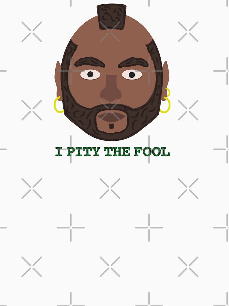 i pity the fool t shirt