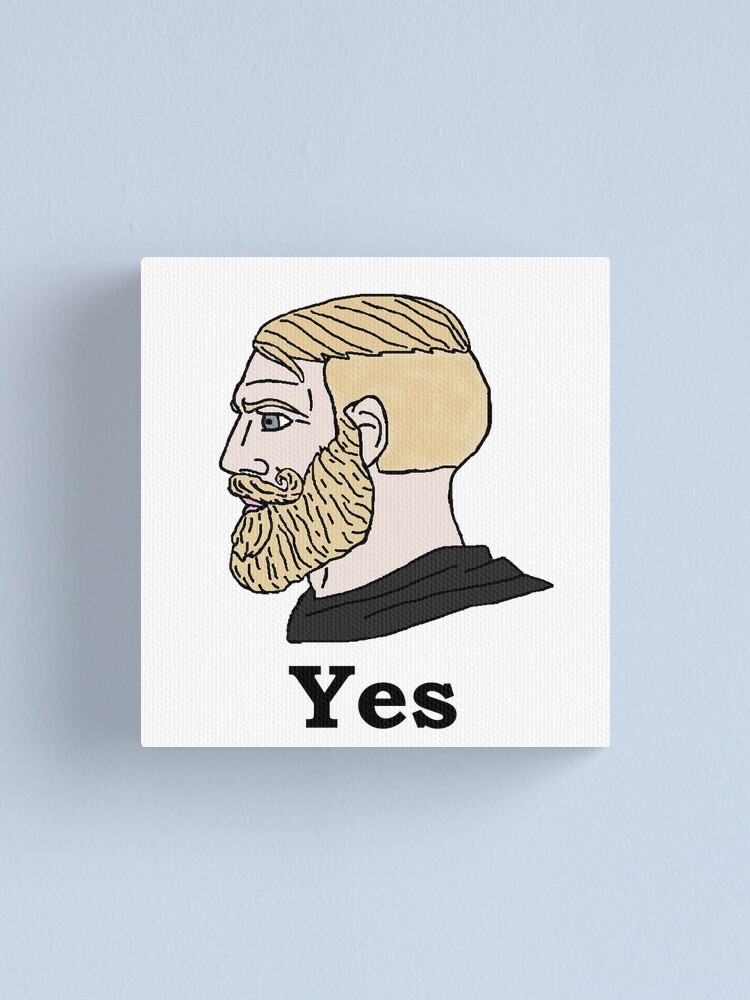 Yes Chad I know Poster for Sale by DonatasSab