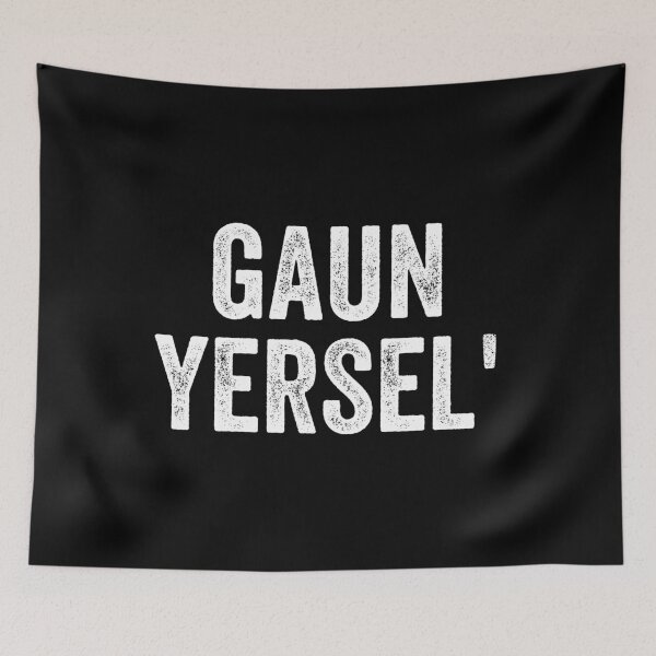 Item preview, Gaun Yersel Glasgow Scottish Slang designed and sold by Dialectable.