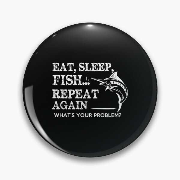 Item preview, Eat sleep fish repeat again, what's your problem? - Funny fisherman Gift designed and sold by Teenation9.