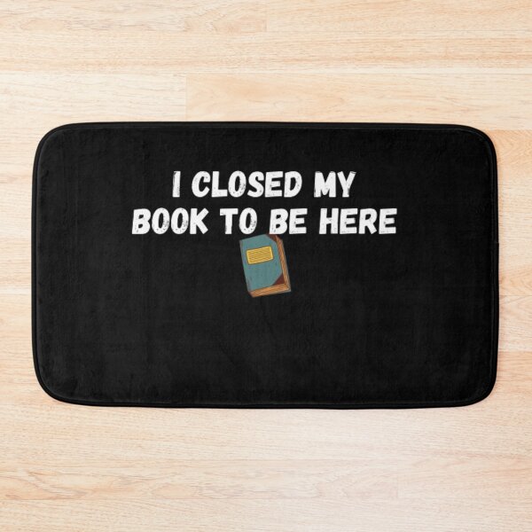 Item preview,  I closed my book to be here, Sarcastic,Book worm, Funny Book, Funny Book Lover, Funny Book Lover Gift For book nerd designed and sold by Just Smile.