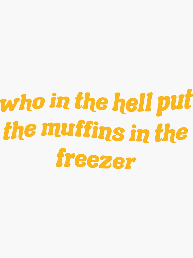 "muffins in the freezer" Sticker for Sale by myspacemari Redbubble