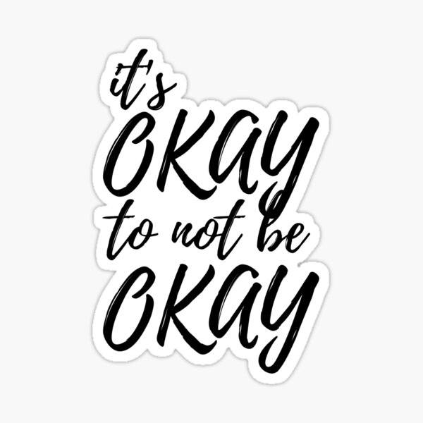 Artikel-Vorschau von It's Okay To Not Be Okay, designt und verkauft von AJ505.