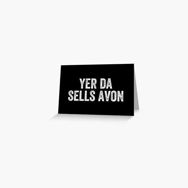 "Yer Da Sells Avon Weegie Glasgow Scottish Slang" Greeting Card by