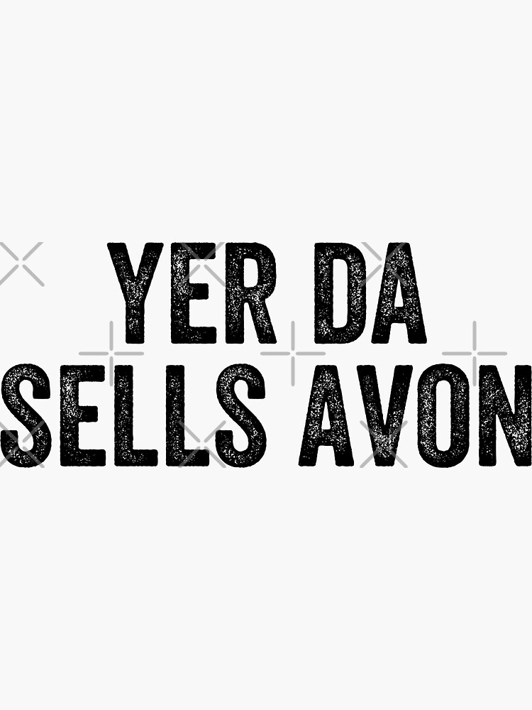 "Yer Da Sells Avon Weegie Glasgow Scottish Slang" Sticker for Sale by