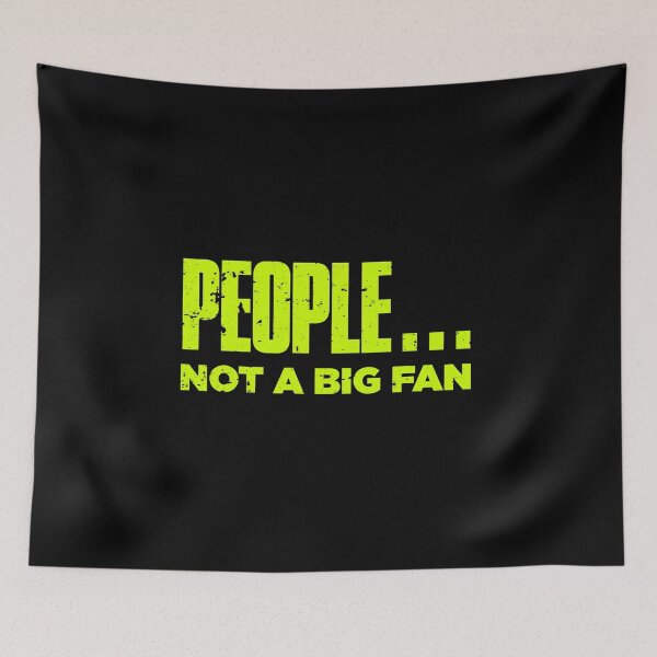 Item preview, People Not A Big Fan Funny designed and sold by artworkbyrihen.
