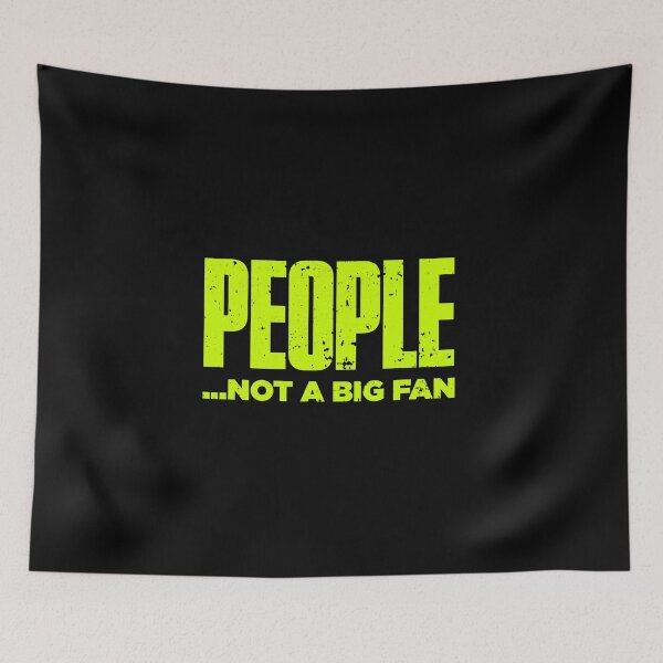Item preview, People Not A Big Fan Funny designed and sold by artworkbyrihen.