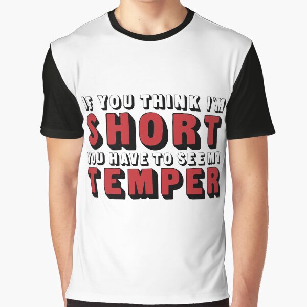 If you think I'm short you should Graphic T-Shirt