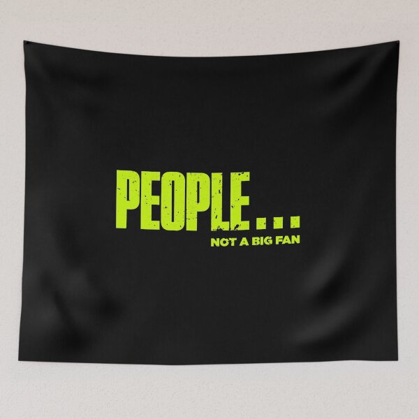 Item preview, People Not A Big Fan Funny designed and sold by artworkbyrihen.