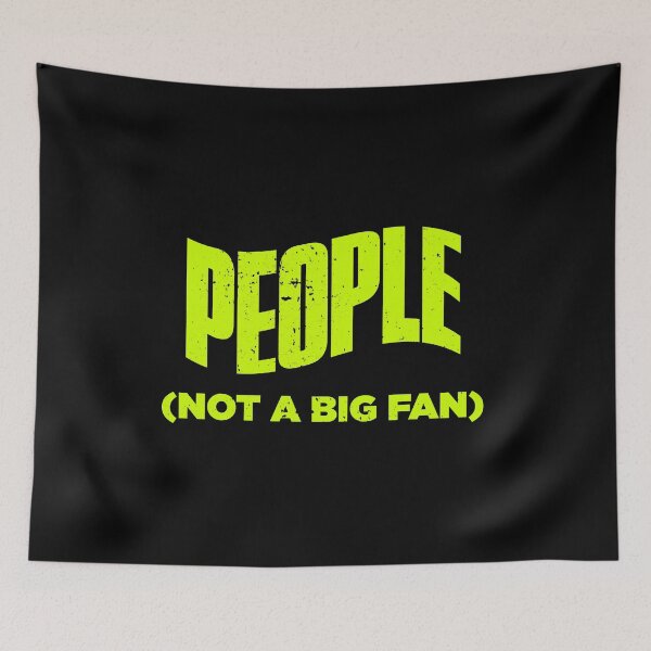 Item preview, People Not A Big Fan Funny designed and sold by artworkbyrihen.