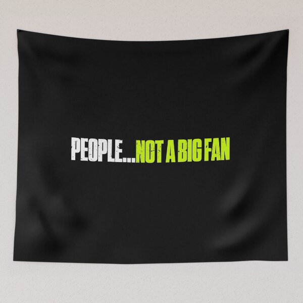 Item preview, People Not A Big Fan Funny designed and sold by artworkbyrihen.