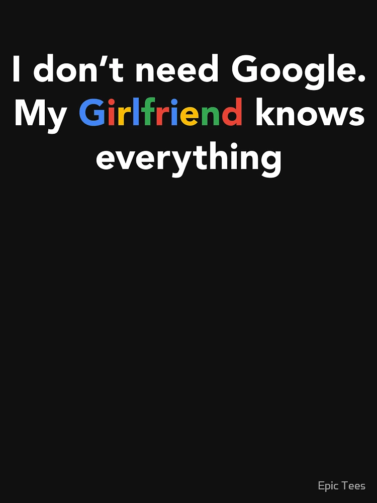 Śmieszne koszulki męskie I don't need Google my girlfriend knows everything  