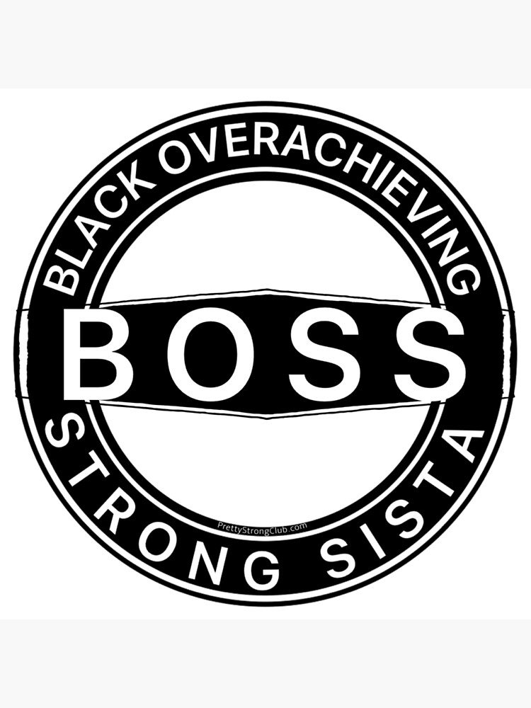 Black Overachieving Strong Sista by PrettyStrong