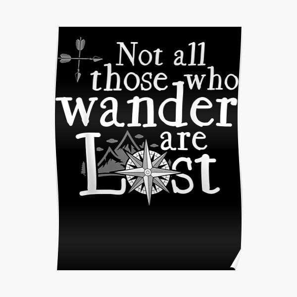 Not All Those Who Wander Are Lost Poster By Thomasoul99 Redbubble