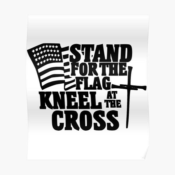 Stand For The Flag Kneel Cross Posters Redbubble