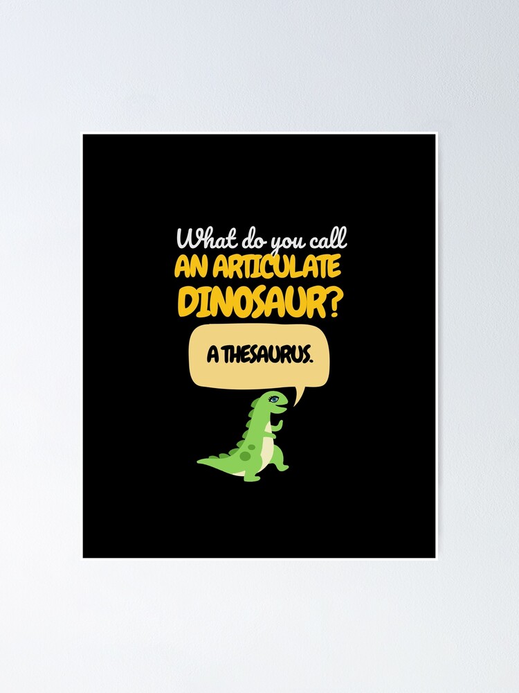 "Riddle What do you call an articulate dinosaur? A thesaurus." Poster