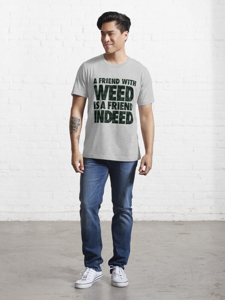 Alternate view of A Friend with Weed is a Friend Indeed Essential T-Shirt