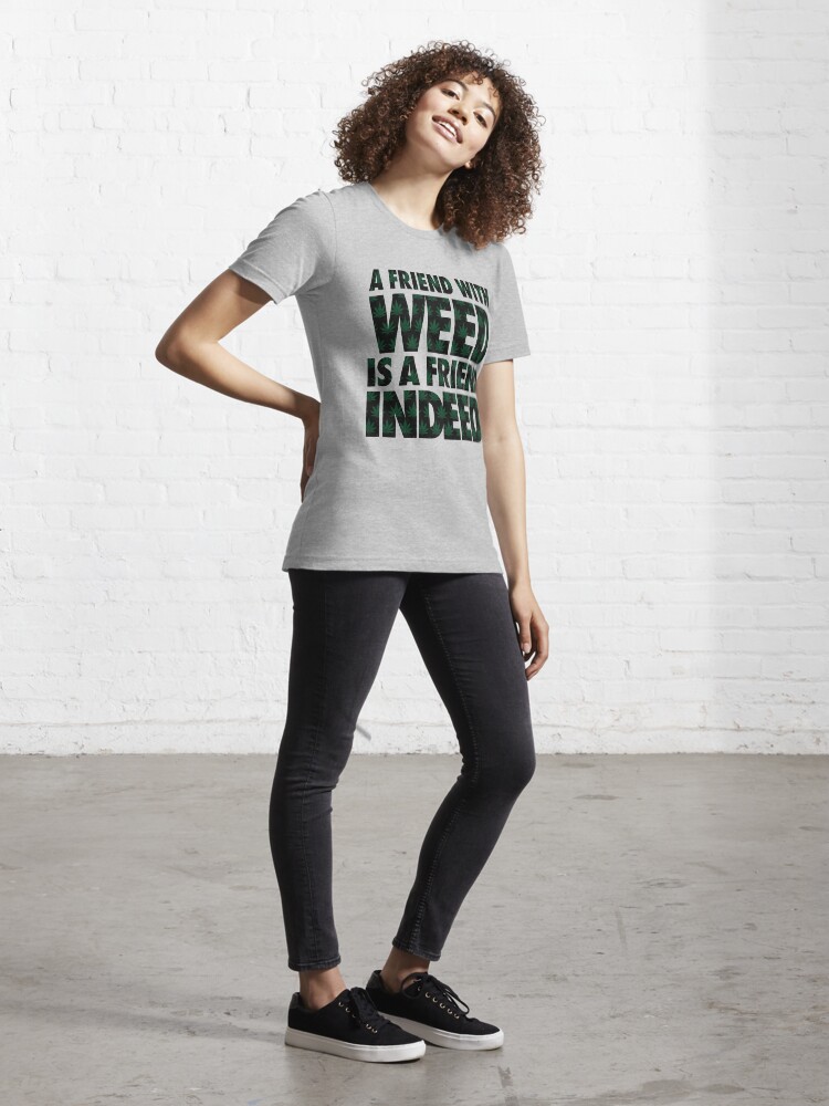 Alternate view of A Friend with Weed is a Friend Indeed Essential T-Shirt