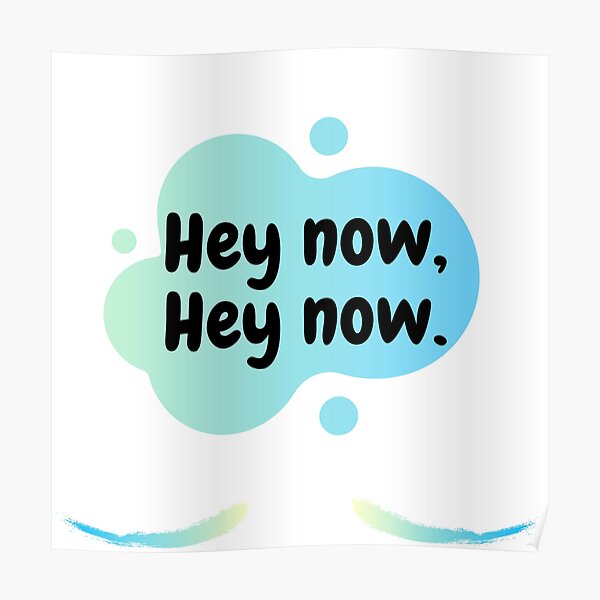 Hey Now Posters Redbubble