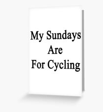 My Sundays Are For Cycling Greeting Card