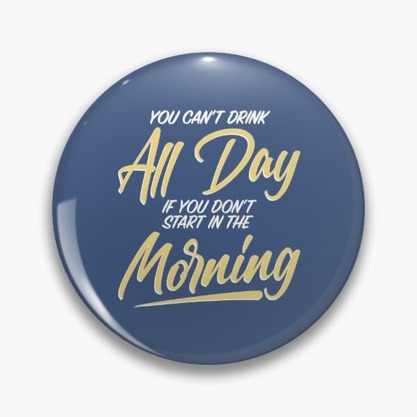 Item preview, You Can't Drink All Day If You Don't Start In The Morning designed and sold by thetshirtworks.
