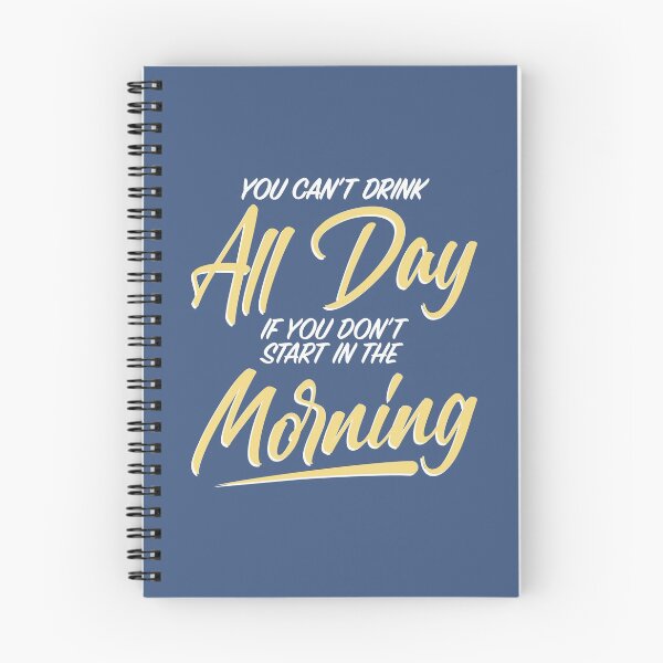 Item preview, You Can't Drink All Day If You Don't Start In The Morning designed and sold by thetshirtworks.