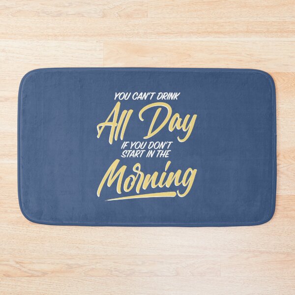 Item preview, You Can't Drink All Day If You Don't Start In The Morning designed and sold by thetshirtworks.