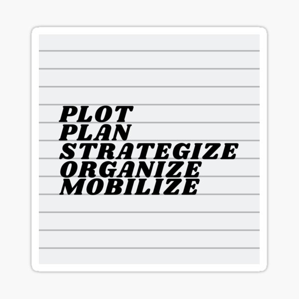 Plot Plan Strategize Organize Mobilize - Distressed Charcoal Sticker