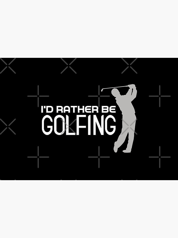 I'd Rather Be Golfing by RobomShop