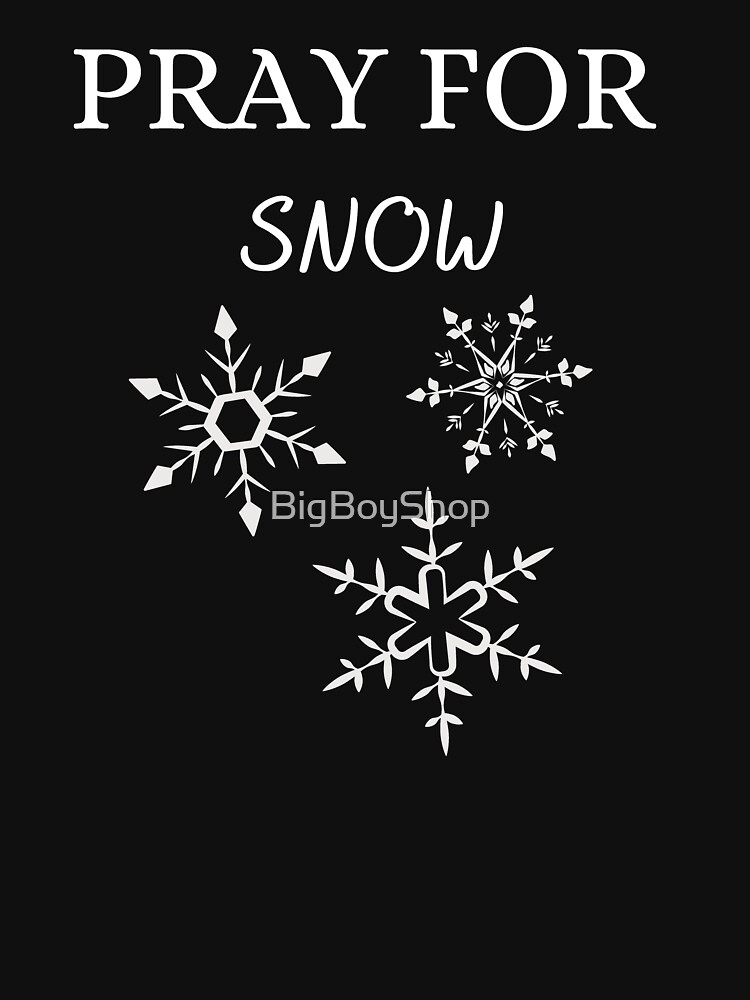 &ldquo;Pray For Snow&rdquo; T-shirt for Sale by BigBoyShop | Redbubble | ski t