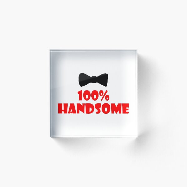 100% Handsome Acrylic Block