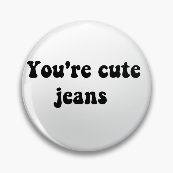 Item preview, You're cute jeans designed and sold by Aleziakh.