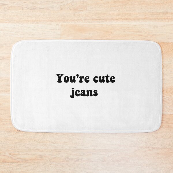 Item preview, You're cute jeans designed and sold by Aleziakh.