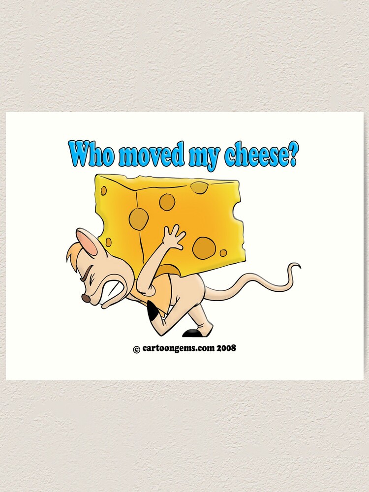 Alternate view of Who Moved My Cheese? Art Print