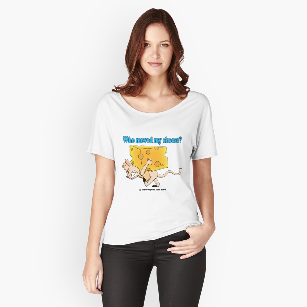 Who Moved My Cheese? Relaxed Fit T-Shirt